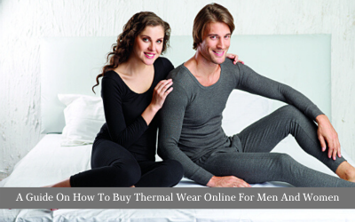 A Guide On How To Buy Thermal Wear Online For Men And Women