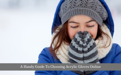 A Handy Guide To Choosing Acrylic Gloves Online