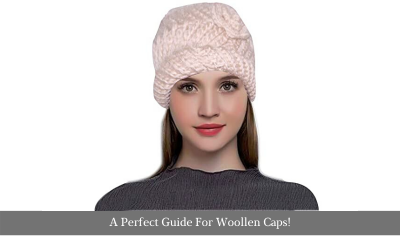 A Perfect Guide For Woollen Caps!