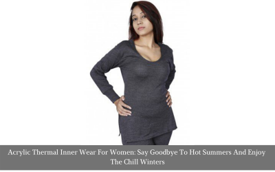 Acrylic Thermal Inner Wear For Women: Say Goodbye To Hot Summers And Enjoy The Chill Winters