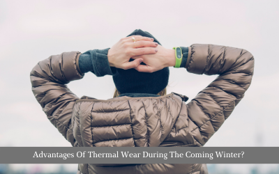 Advantages Of Thermal Wear During The Coming Winter?