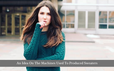 An Idea On The Machines Used To Produced Sweaters