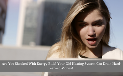 Are You Shocked With Energy Bills? Your Old Heating System Can Drain Hard-earned Money!