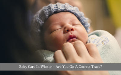 Baby Care In Winter – Are You On A Correct Track?