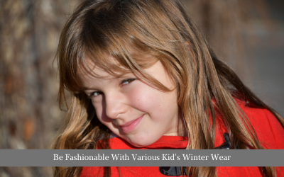 Be Fashionable With Various Kid’s Winter Wear