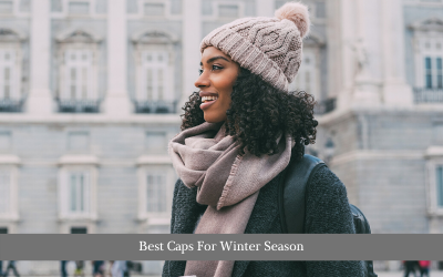 Best Caps For Winter Season