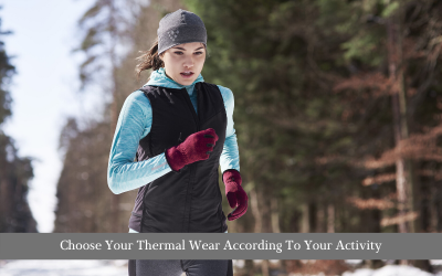 Choose Your Thermal Wear According To Your Activity