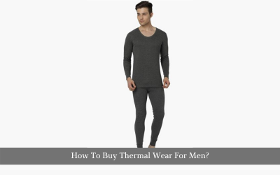 How To Buy Thermal Wear For Men?