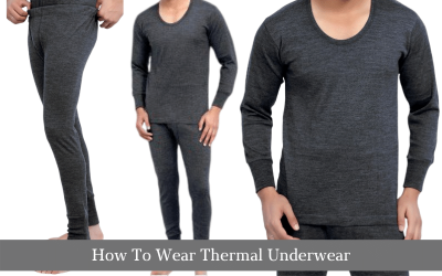 How To Wear Thermal Underwear