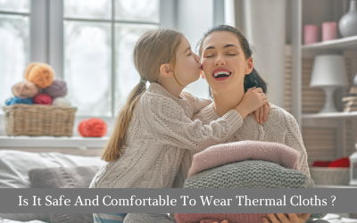 Is It Safe And Comfortable To Wear Thermal Clothes?
