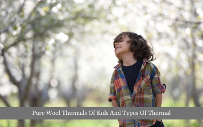 Pure Wool Thermals Of Kids And Types Of Thermal