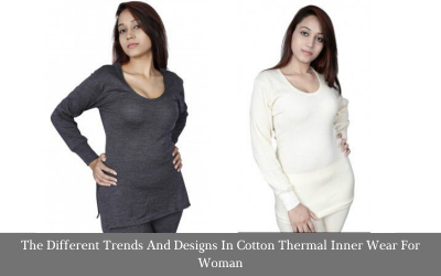 The Different Trends And Designs In Cotton Thermal Inner Wear For Woman