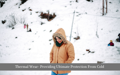 Thermal Wear- Providing Ultimate Protection From Cold