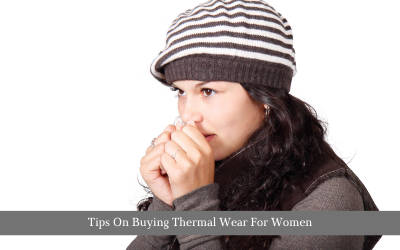 Tips On Buying Thermal Wear For Women