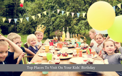  Top Places To Visit On Your Kids’ Birthday