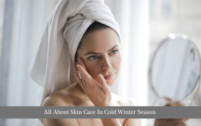 All About Skin Care In Cold Winter Season
