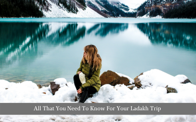 All That You Need To Know For Your Ladakh Trip