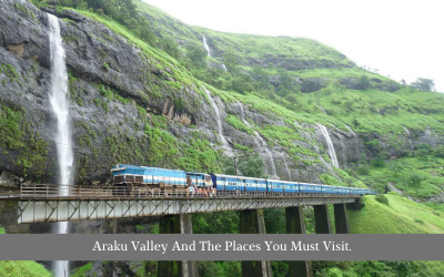 Araku Valley And The Places You Must Visit.