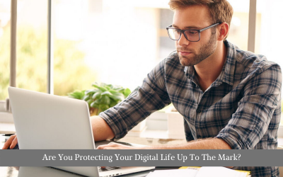 Are You Protecting Your Digital Life Up To The Mark?
