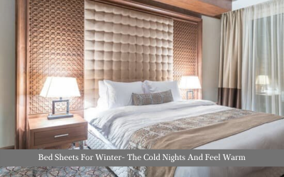 Bed Sheets For Winter- The Cold Nights And Feel Warm