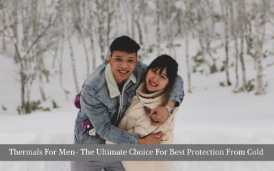 Thermals For Men- The Ultimate Choice For Best Protection From Cold