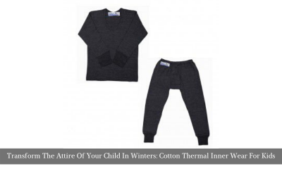 Transform The Attire Of Your Child In Winters: Cotton Thermal Inner Wear For Kids